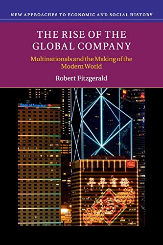 Beispielbild fr The Rise of the Global Company: Multinationals and the Making of the Modern World (New Approaches to Economic and Social History) zum Verkauf von WorldofBooks