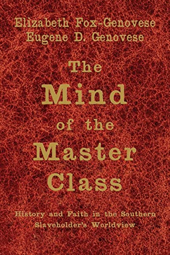 Imagen de archivo de The Mind of the Master Class: History and Faith in the Southern Slaveholders' Worldview a la venta por HPB-Red