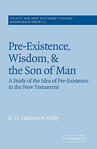 Beispielbild fr Pre-Existence, Wisdom, and The Son of Man: A Study of the Idea of Pre-Existence in the New Testament (Society for New Testament Studies Monograph Series, Series Number 21) zum Verkauf von Lucky's Textbooks