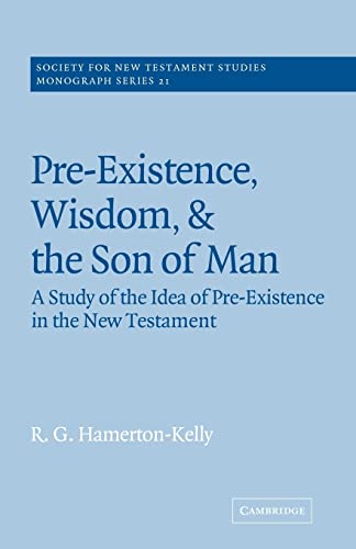 9780521616003: Pre-Existence, Wisdom, and The Son of Man Paperback: A Study of the Idea of Pre-Existence in the New Testament: 21 (Society for New Testament Studies Monograph Series, Series Number 21)