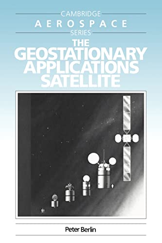 The Geostationary Applications Satellite (Cambridge Aerospace Series, Series Number 2) (9780521616034) by Berlin, Peter
