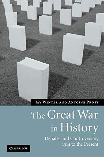 9780521616331: The Great War in History: Debates and Controversies, 1914 to the Present (Studies in the Social and Cultural History of Modern Warfare, Series Number 21)