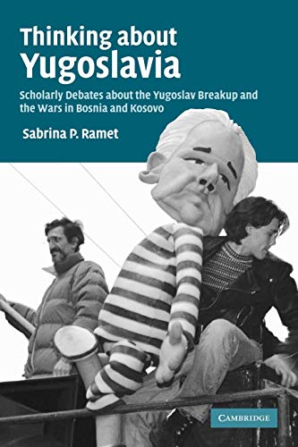 Beispielbild fr Thinking about Yugoslavia: Scholarly Debates about the Yugoslav Breakup and the Wars in Bosnia and Kosovo zum Verkauf von WorldofBooks