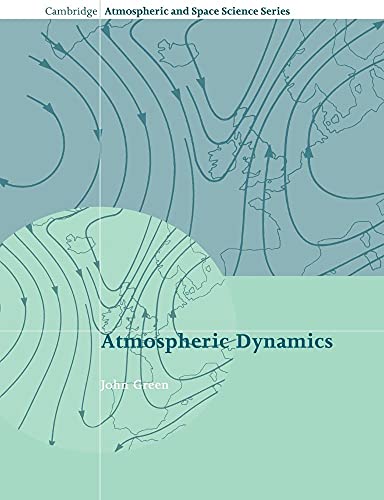 Atmospheric Dynamics (Cambridge Atmospheric and Space Science Series) (9780521616966) by Green, John