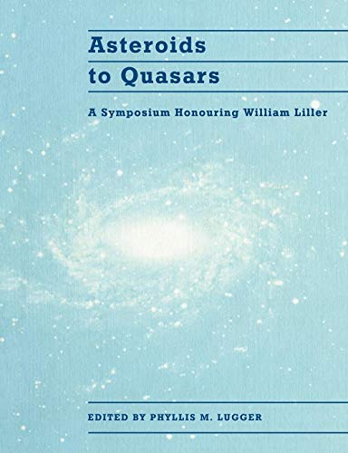 Stock image for Asteroids to Quasars: A Symposium Honoring William Liller for sale by Revaluation Books