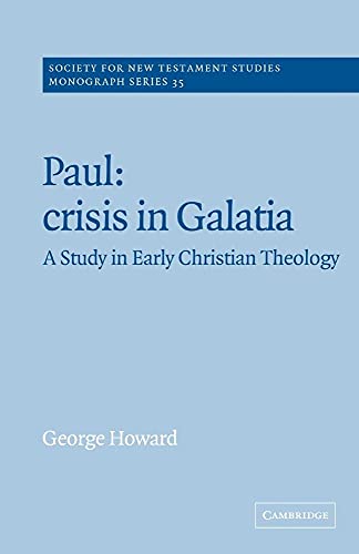 Paul: Crisis in Galatia: A Study in Early Christian Theology (Society for New Testament Studies Monograph Series, Series Number 35) (9780521617055) by Howard, George