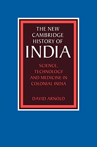 Science, Technology and Medicine in Colonial India (The New Cambridge History of India) (9780521617185) by Arnold, David