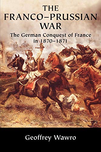 Imagen de archivo de The Franco-Prussian War: The German Conquest of France in 1870-1871 a la venta por ZBK Books