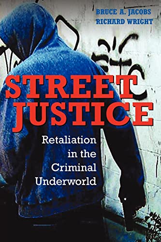 Street Justice: Retaliation in the Criminal Underworld (Cambridge Studies in Criminology) (9780521617987) by Jacobs, Bruce A.; Wright, Richard