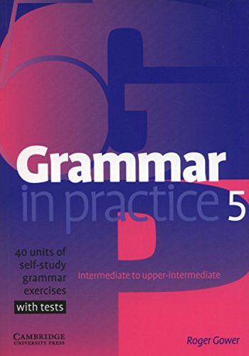 GRAMMAR IN PRACTICE 5. INTERMEDIATE TO UPPER-INTERMEDIATE