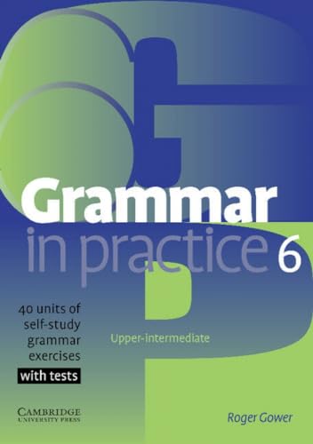 Imagen de archivo de Grammar in Practice 6: Upper-Itermediate; 40 Units of Self-Study Grammar Exercises with Tests a la venta por Brit Books