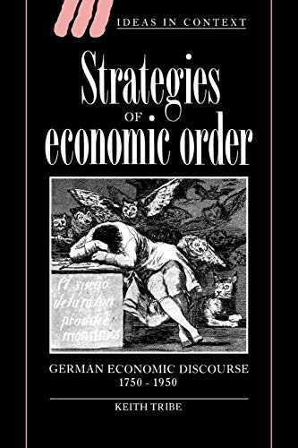 Imagen de archivo de Strategies of Economic Order: German Economic Discourse, 1750-1950 (Ideas in Context, Series Number 33) a la venta por Lucky's Textbooks