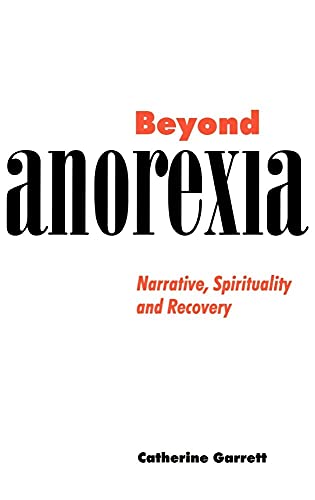 Beispielbild fr Beyond Anorexia : Narrative, Spirituality and Recovery zum Verkauf von Better World Books