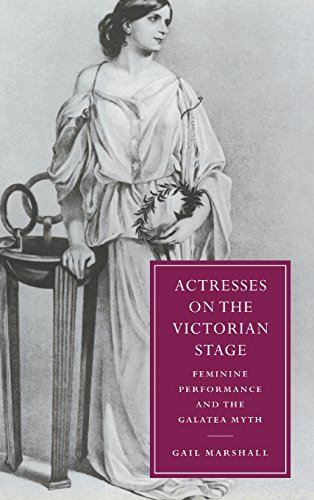 Stock image for Actresses on the Victorian Stage: Feminine Performance and the Galatea Myth: 16 (Cambridge Studies in Nineteenth-Century Literature and Culture, Series Number 16) for sale by AwesomeBooks