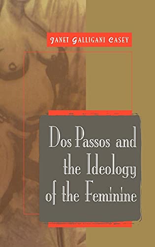 Stock image for Dos Passos and the Ideology of the Feminine: 115 (Cambridge Studies in American Literature and Culture, Series Number 115) for sale by AwesomeBooks