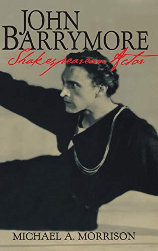 John Barrymore, Shakespearean Actor - Michael A. Morrison