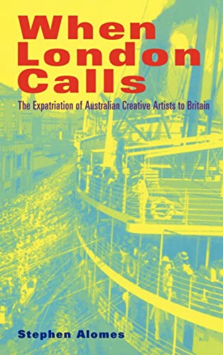 Beispielbild fr When London Calls: The Expatriation of Australian Creative Artists to Britain zum Verkauf von Midtown Scholar Bookstore