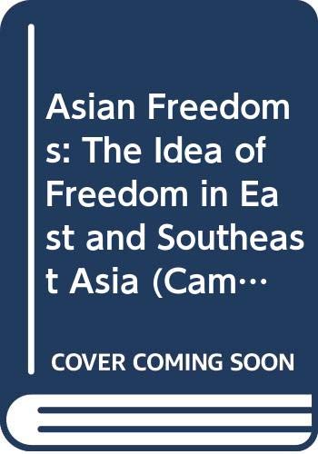 Asian Freedoms: The Idea of Freedom in East and Southeast Asia (Cambridge Asia-Pacific Studies) - Ed) Kelly, D & Reid, A
