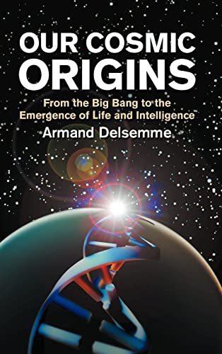 Beispielbild fr Our Cosmic Origins (From the Big Bang to the Emergence of Life and Intelligence) [Hardcover] Delsemme, Armand H. zum Verkauf von MI Re-Tale