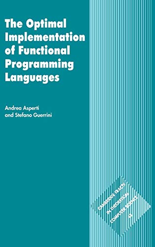 Imagen de archivo de The Optimal Implementation of Functional Programming Languages (Cambridge Tracts in Theoretical Computer Science, Series Number 45) a la venta por Ria Christie Collections