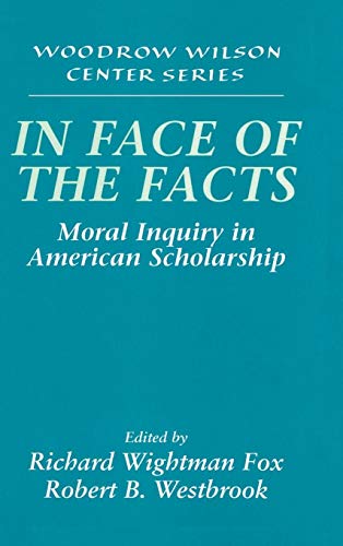 Beispielbild fr In Face of the Facts : Moral Inquiry in American Scholarship zum Verkauf von Better World Books