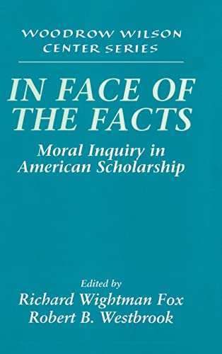 Stock image for In Face of the Facts : Moral Inquiry in American Scholarship for sale by Better World Books