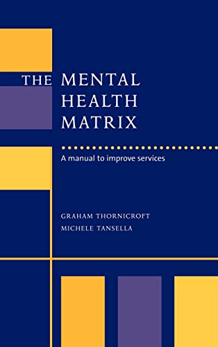 The Mental Health Matrix: A Manual to Improve Services (9780521621557) by Thornicroft, Graham; Tansella, Michele