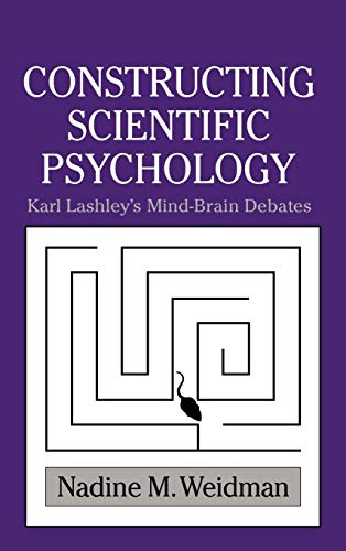 Stock image for Constructing Scientific Psychology: Karl Lashley's Mind-Brain Debates (Cambridge Studies in the History of Psychology) for sale by HPB-Red