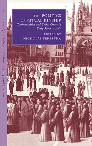 Stock image for The Politics of Ritual Kinship: Confraternities and Social Order in Early Modern Italy (Cambridge Studies in Italian History and Culture) for sale by HPB-Red