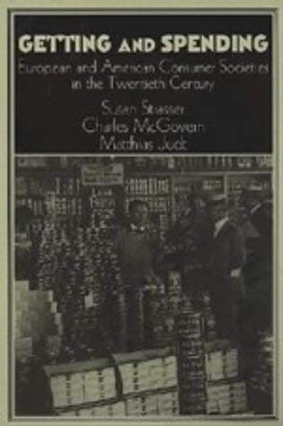 Imagen de archivo de Getting and Spending: European and American Consumer Societies in the Twentieth Century a la venta por Recycle Bookstore