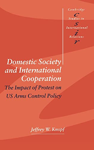 Stock image for Domestic Society and International Cooperation: The Impact of Protest on US Arms Control Policy (Cambridge Studies in International Relations) for sale by Powell's Bookstores Chicago, ABAA