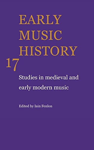 9780521622424: Early Music History: Volume 17 Hardback: Studies in Medieval and Early Modern Music (Early Music History, Series Number 17)