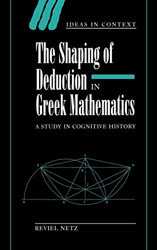 Beispielbild fr THE SHAPING OF DEDUCTION IN GREEK MATHEMATICS: A STUDY IN COGNITIVE HISTORY. zum Verkauf von Any Amount of Books