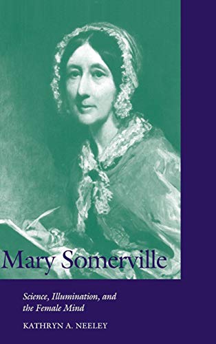 Beispielbild fr Mary Somerville: Science, Illumination, and the Female Mind (Cambridge Science Biographies) zum Verkauf von Revaluation Books