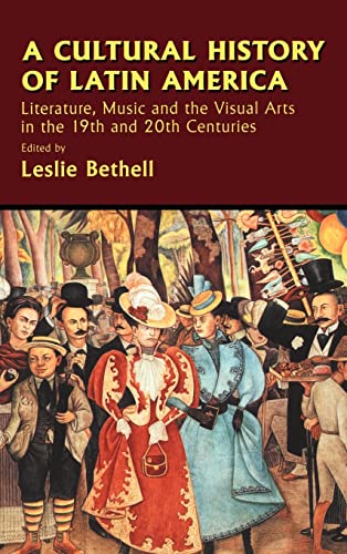 A Cultural History of Latin America: Literature, Music and the Visual Arts in the 19th and 20th Centuries (Cambridge History of Latin America) - Bethell, Leslie [Editor]