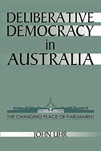 Stock image for Deliberative Democracy In Australia: the Changing Place Of Parliament for sale by THE CROSS Art + Books