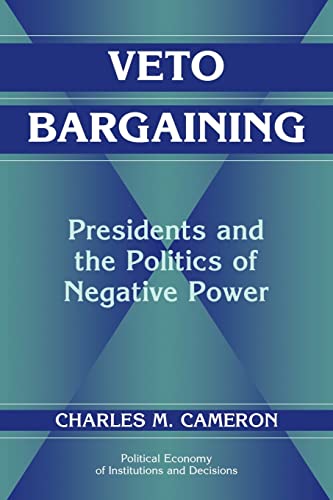 Imagen de archivo de Veto Bargaining: Presidents and the Politics of Negative Power (Political Economy of Institutions and Decisions) a la venta por HPB-Red