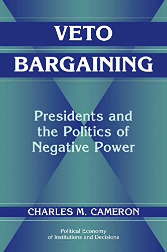 Stock image for Veto Bargaining: Presidents and the Politics of Negative Power (Political Economy of Institutions and Decisions) for sale by HPB-Red