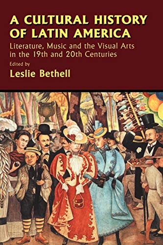 A Cultural History of Latin America: Literature, Music and the Visual Arts in the 19th and 20th C...