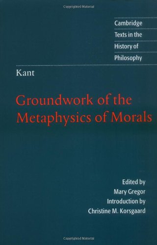 Beispielbild fr Kant: Groundwork of the Metaphysics of Morals (Cambridge Texts in the History of Philosophy) zum Verkauf von Your Online Bookstore