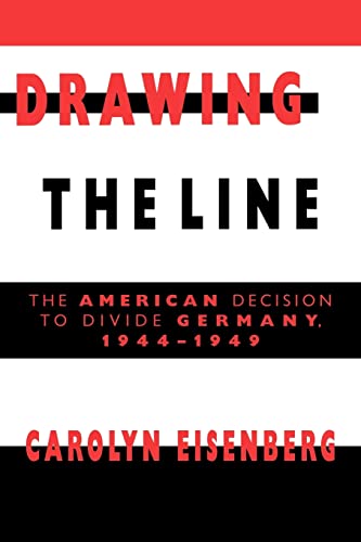 Drawing the Line : The American Decision to Divide Germany, 1944-1949