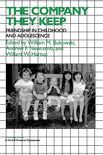 9780521627252: The Company They Keep: Friendships in Childhood and Adolescence (Cambridge Studies in Social and Emotional Development)