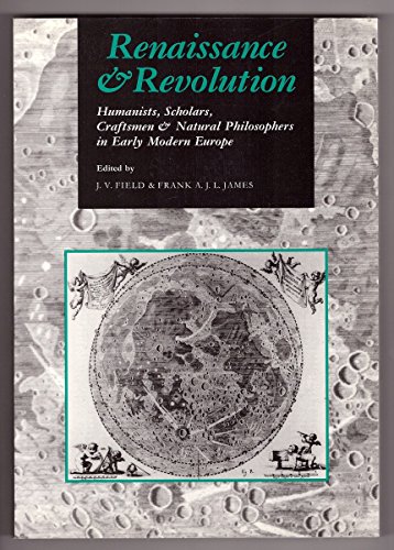 Beispielbild fr Renaissance and Revolution: Humanists, Scholars, Craftsmen and Natural Philosophers in Early Modern Europe zum Verkauf von Ergodebooks