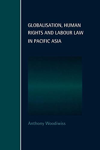 9780521628839: Globalisation, Human Rights and Labour Law in Pacific Asia: 1 (Cambridge Studies in Law and Society)