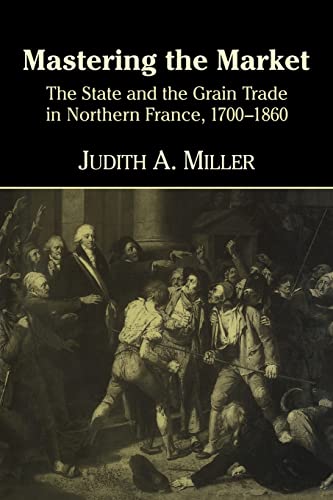 9780521628891: Mastering the Market: The State and the Grain Trade in Northern France, 1700-1860