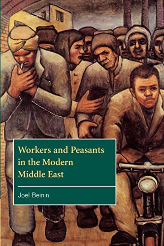Workers and Peasants in the Modern Middle East (The Contemporary Middle East) - Joel Beinin