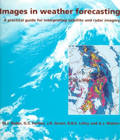 Imagen de archivo de Images in Weather Forecasting a Practical Guide for Interpreting Satellite and Radar Imagery a la venta por Anybook.com