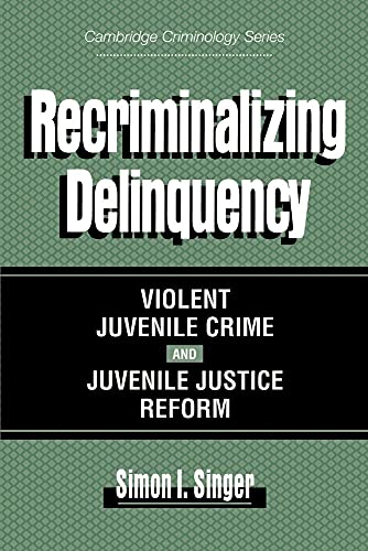 Stock image for Recriminalizing Delinquency: Violent Juvenile Crime and Juvenile Justice Reform for sale by Chiron Media