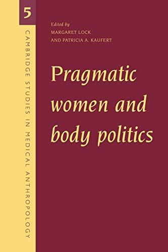 Beispielbild fr Pragmatic Women and Body Politics (Cambridge Studies in Medical Anthropology, Series Number 5) zum Verkauf von Books From California