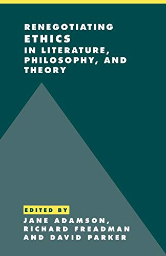 Renegotiating Ethics in Literature, Philosophy, and Theory [Literature, Culture, Theory].